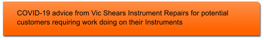 COVID-19 advice from Vic Shears Instrument Repairs for potential customers requiring work doing on their Instruments